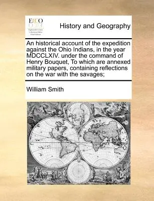 Historický popis výpravy proti ohijským indiánům v roce MDCCLXIV. Pod velením Henryho Bouqueta, k němuž jsou připojeny vojenské dokumenty. - An Historical Account of the Expedition Against the Ohio Indians, in the Year MDCCLXIV. Under the Command of Henry Bouquet, to Which Are Annexed Milit
