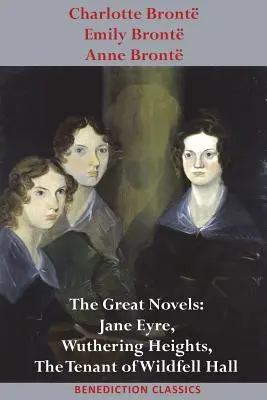 Charlotte Brontová, Emily Brontová a Anne Brontová:  Jane Eyrová, Větrná hůrka a Nájemník z Wildfell Hall. - Charlotte Bront, Emily Bront and Anne Bront: The Great Novels: Jane Eyre, Wuthering Heights, and The Tenant of Wildfell Hall