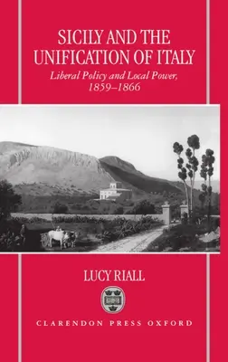 Sicílie a sjednocení Itálie: Liberální politika a místní moc 1859-1866 - Sicily and the Unification of Italy: Liberal Policy and Local Power 1859-1866