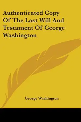 Ověřená kopie závěti George Washingtona - Authenticated Copy Of The Last Will And Testament Of George Washington