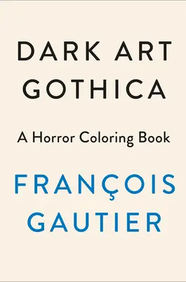 Dark Art Gothica: Hororové omalovánky - Dark Art Gothica: A Horror Coloring Book