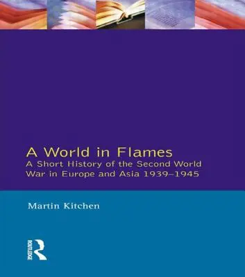 Svět v plamenech: Krátké dějiny druhé světové války v Evropě a Asii 1939-1945 - A World in Flames: A Short History of the Second World War in Europe and Asia 1939-1945