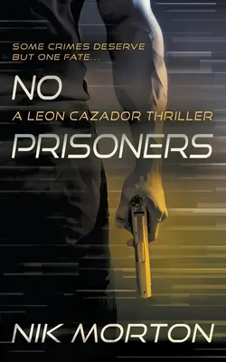 Žádní vězni: Thriller Leona Cazadora - No Prisoners: A Leon Cazador Thriller