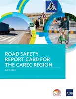 Zpráva o bezpečnosti silničního provozu v regionu CAREC - Road Safety Report Card for the CAREC Region