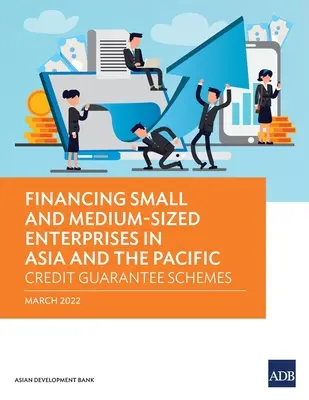 Financování malých a středních podniků v Asii a Tichomoří: Systémy úvěrových záruk - Financing Small and Medium-Sized Enterprises in Asia and the Pacific: Credit Guarantee Schemes