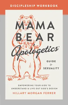 Mama Bear Apologetics Guide to Sexuality Discipleship Workbook (Průvodce učednictvím sexuality): Učebnice pro učedníky, která vašim dětem umožní pochopit a žít podle Božího záměru - Mama Bear Apologetics Guide to Sexuality Discipleship Workbook: Empowering Your Kids to Understand and Live Out God's Design