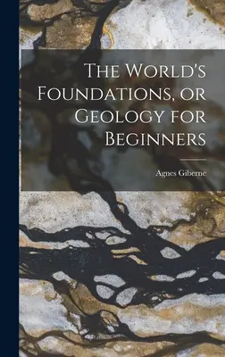 Základy světa aneb Geologie pro začátečníky (The World's Foundations, or Geology for Beginners) - The World's Foundations, or Geology for Beginners