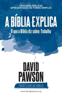A Bblia Explica - O čem Bblia mluví: Trabalho - A Bblia Explica - O que a Bblia diz sobre: Trabalho