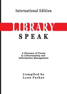 LibrarySpeak Slovník pojmů z oblasti knihovnictví a informačního managementu (mezinárodní vydání) - LibrarySpeak A glossary of terms in librarianship and information management (International Edition)