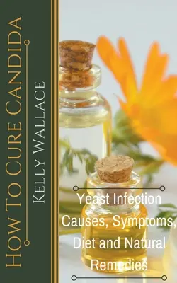 Jak vyléčit kandidu - příčiny kvasinkové infekce, příznaky, dieta a přírodní léčebné prostředky - How To Cure Candida - Yeast Infection Causes, Symptoms, Diet & Natural Remedies
