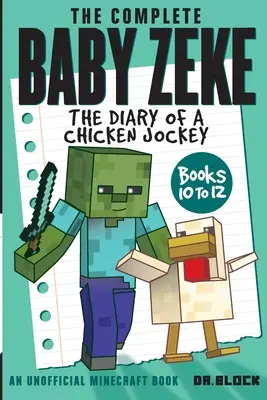 Kompletní Baby Zeke: Deník slepičího žokeje, knihy 10 až 12 - The Complete Baby Zeke: The Diary of a Chicken Jockey, Books 10 to 12