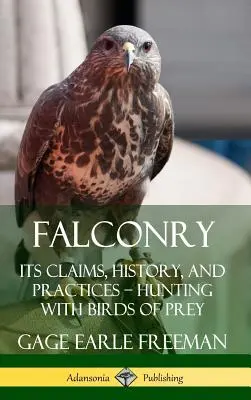 Sokolnictví: Lov s dravými ptáky: nároky, historie a praxe (Hardcover) - Falconry: Its Claims, History, and Practices - Hunting with Birds of Prey (Hardcover)