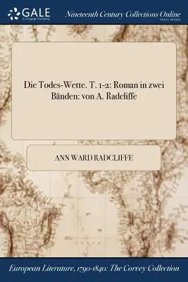 Die Todes-Wette. T. 1-2: T.: Roman in zwei Bnden: von A. Radcliffe - Die Todes-Wette. T. 1-2: Roman in zwei Bnden: von A. Radcliffe
