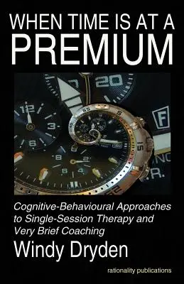 Když je času málo: Kognitivně-behaviorální přístupy k terapii v jednom sezení a velmi krátkému koučování - When Time Is at a Premium: Cognitive-Behavioural Approaches to Single-Session Therapy and Very Brief Coaching