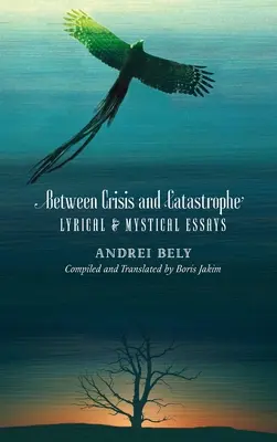 Mezi krizí a katastrofou: Eseje lyrické a mystické - Between Crisis and Catastrophe: Lyrical and Mystical Essays