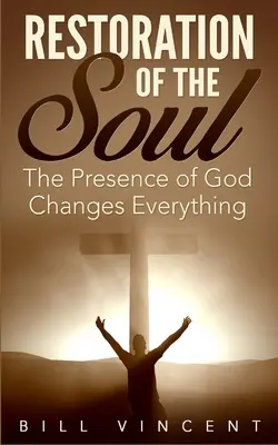 Obnova duše: Boží přítomnost mění vše - Restoration of the Soul: The Presence of God Changes Everything