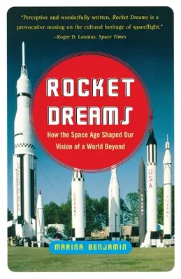 Raketové sny: Jak vesmírný věk formoval naši představu o světě za hranicemi světa - Rocket Dreams: How the Space Age Shaped Our Vision of a World Beyond