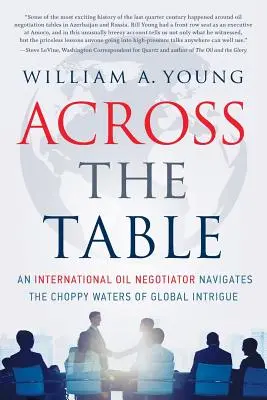 Přes stůl: Mezinárodní vyjednavač o ropě se pohybuje v neklidných vodách globálních intrik. - Across the Table: An International Oil Negotiator Navigates the Choppy Waters of Global Intrigue