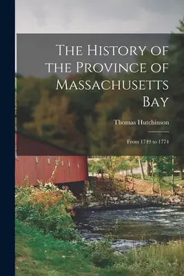 Dějiny provincie Massachusettský záliv: Od roku 1749 do roku 1774 - The History of the Province of Massachusetts Bay: From 1749 to 1774