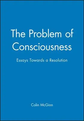 Problém vědomí: Eseje na cestě k řešení - The Problem of Consciousness: Essays Towards a Resolution