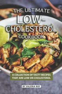 The Ultimate Low-Cholesterol Cookbook: The Ultimate Low-Cholesterol Cookbook: The Ultimate Low-Cholesterol Cookbook: Sbírka chutných receptů s nízkým obsahem cholesterolu: Kuchařka pro kuchaře s nízkou hladinou cholesterolu - The Ultimate Low-Cholesterol Cookbook: A Collection of Tasty Recipes That Are Low on Cholesterol