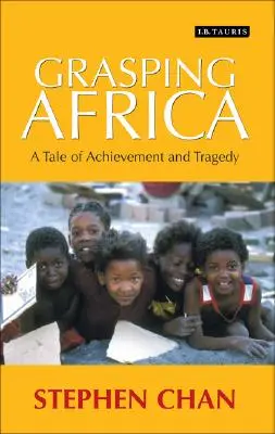 Uchopení Afriky: Příběh o tragédii a úspěchu - Grasping Africa: A Tale of Tragedy and Achievement