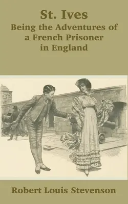 St. Ives: Stevensonův román: Dobrodružství francouzského vězně v Anglii - St. Ives: Being the Adventures of a French Prisoner in England