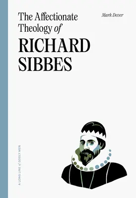 Láskyplná teologie Richarda Sibbese - The Affectionate Theology of Richard Sibbes