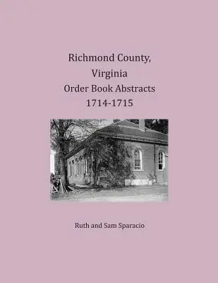 Richmond County, Virginia Výpisy z objednávkových knih 1714-1715 - Richmond County, Virginia Order Book Abstracts 1714-1715