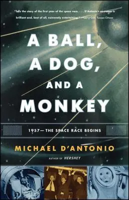 Míč, pes a opice: 1957 - vesmírné závody začínají - A Ball, a Dog, and a Monkey: 1957 - The Space Race Begins