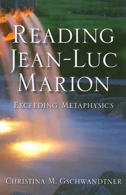 Čtení Jeana-Luca Mariona: Překročení metafyziky - Reading Jean-Luc Marion: Exceeding Metaphysics