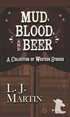 Bahno, krev a pivo: Sbírka westernových povídek - Mud, Blood, and Beer: A Collection of Western Stories