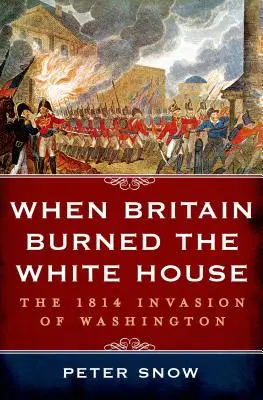 Když Británie vypálila Bílý dům - When Britain Burned the White House