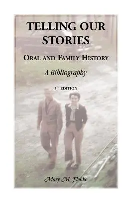 Vyprávění našich příběhů, orální a rodinná historie: A Bibliography, 5th Edition - Telling Our Stories, Oral and Family History: A Bibliography, 5th Edition
