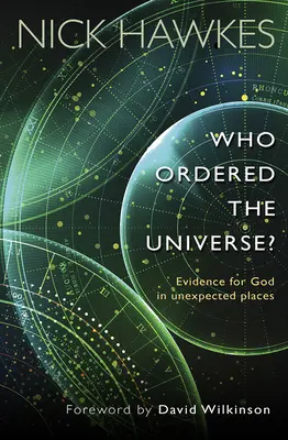 Kdo objednal vesmír? - Důkazy o Bohu na nečekaných místech - Who Ordered the Universe? - Evidence for God in unexpected places