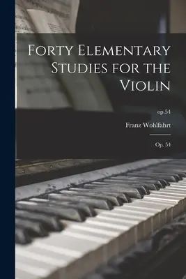 Čtyřicet elementárních studií pro housle: op. 54; op.54 - Forty Elementary Studies for the Violin: Op. 54; op.54