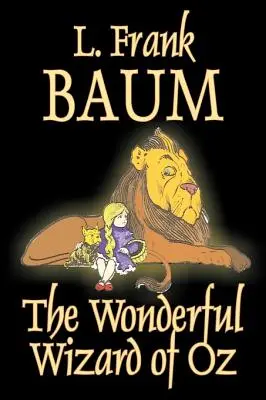 The Wonderful Wizard of Oz by L. Frank Baum, Beletrie, Klasika - The Wonderful Wizard of Oz by L. Frank Baum, Fiction, Classics