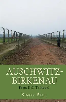 Osvětim-Březinka: Z pekla k naději? - Auschwitz-Birkenau: From Hell To Hope?