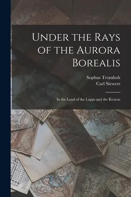 Pod paprsky polární záře: V zemi Laponců a Kvaensů - Under the Rays of the Aurora Borealis: In the Land of the Lapps and the Kvaens