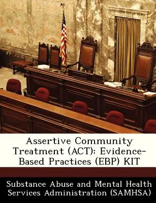 Asertivní komunitní léčba (ACT): Sada postupů založených na důkazech (Ebp). - Assertive Community Treatment (ACT): Evidence-Based Practices (Ebp) Kit