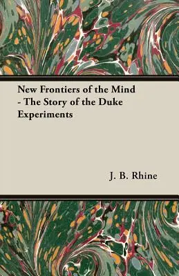 Nové hranice mysli - Příběh Dukeových experimentů - New Frontiers of the Mind - The Story of the Duke Experiments