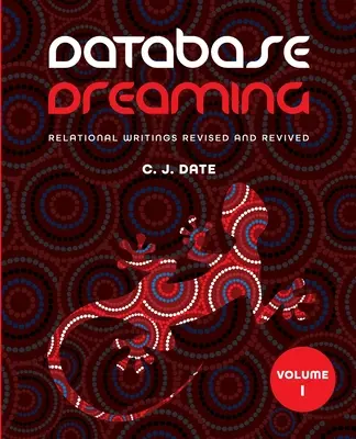 Database Dreaming Volume I: Relační spisy revidované a oživené - Database Dreaming Volume I: Relational Writings Revised and Revived