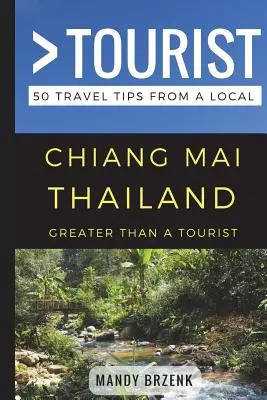 Víc než turista - Chiang Mai Thajsko: 50 tipů na výlet od místního obyvatele - Greater Than a Tourist- Chiang Mai Thailand: 50 Travel Tips from a Local