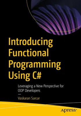 Představujeme funkční programování v jazyce C#: C#: Využití nové perspektivy pro vývojáře operačních systémů. - Introducing Functional Programming Using C#: Leveraging a New Perspective for Oop Developers