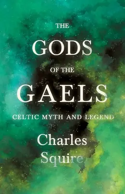 Bohové Galů - keltský mýtus a legenda (řada Folklorní historie) - The Gods of the Gaels - Celtic Myth and Legend (Folklore History Series)