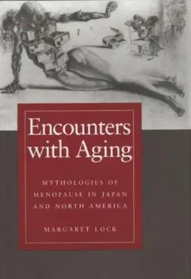 Setkání se stárnutím: Mytologie menopauzy v Japonsku a Severní Americe - Encounters with Aging: Mythologies of Menopause in Japan and North America