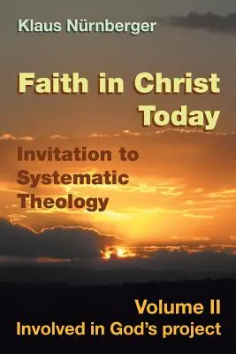 Víra v Krista dnes Pozvání k systematické teologii: II. díl Zapojeni do Božího projektu - Faith in Christ today Invitation to Systematic Theology: Volume II Involved in God's project
