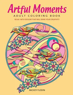 Umělecké okamžiky: Omalovánky pro dospělé: Odpočiňte si s motivy, které podnítí vaši kreativitu. - Artful Moments: Adult Coloring Book: Relax with Designs That Will Spark Your Creativity