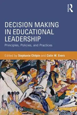 Rozhodování ve vedení vzdělávání: Principy, politiky a praxe - Decision Making in Educational Leadership: Principles, Policies, and Practices