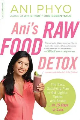 Ani's Raw Food Detox [dříve vydáno jako Ani's 15-Day Fat Blast]: Snadný a uspokojivý plán, jak být lehčí, štíhlejší a sexy . . za 15 dní - Ani's Raw Food Detox [Previously Published as Ani's 15-Day Fat Blast]: The Easy, Satisfying Plan to Get Lighter, Tighter, and Sexier . . . in 15 Days